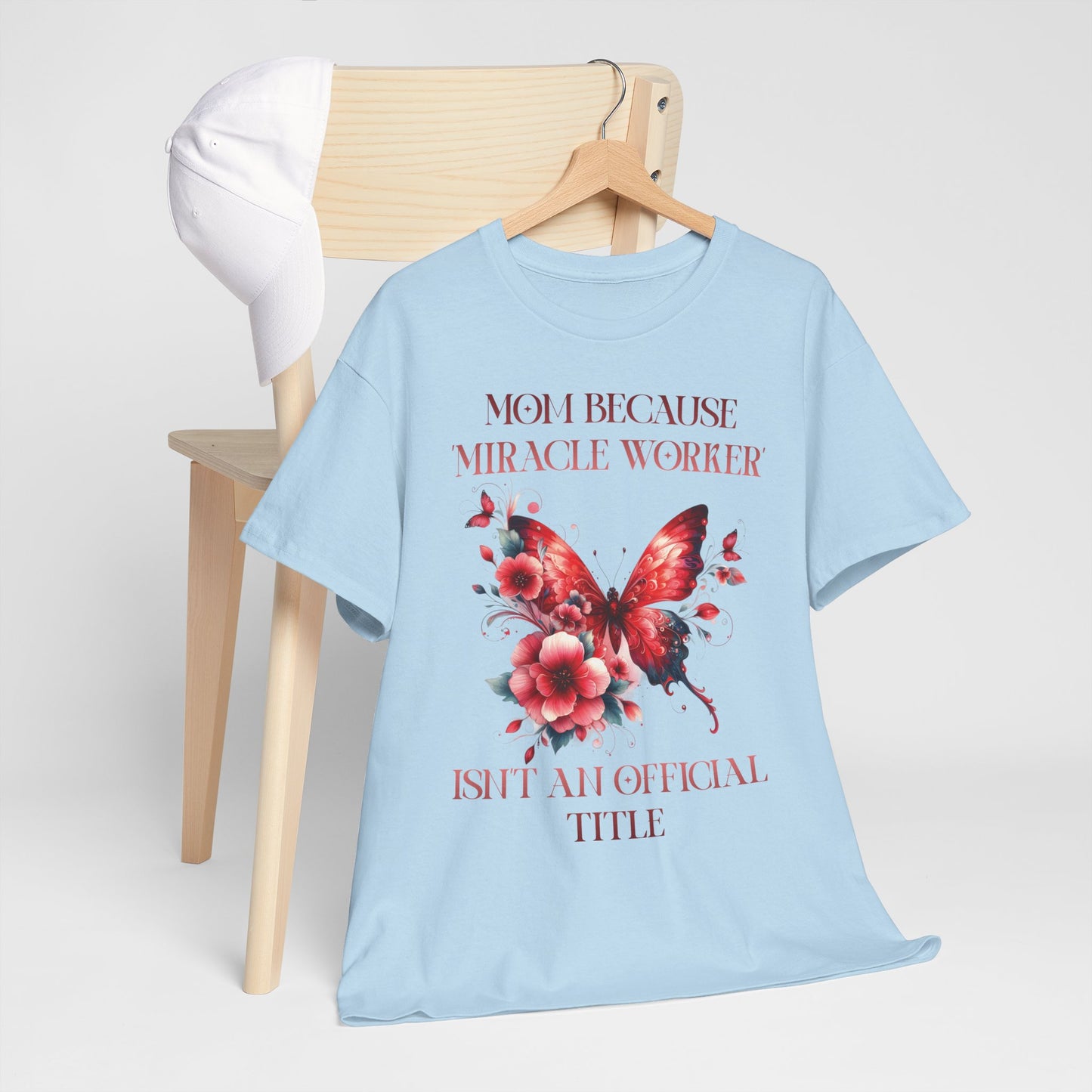 Mom Because Miracle Worker Isn't an Official Title Unisex Heavy Cotton Tee