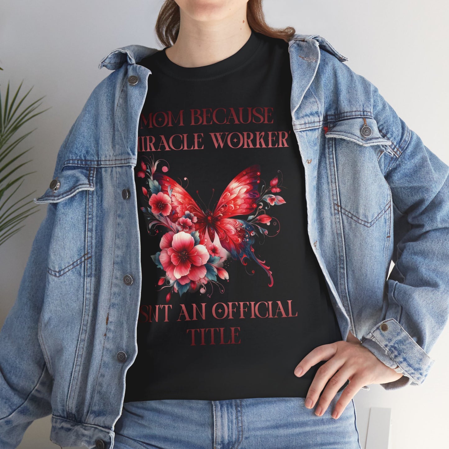 Mom Because Miracle Worker Isn't an Official Title Unisex Heavy Cotton Tee