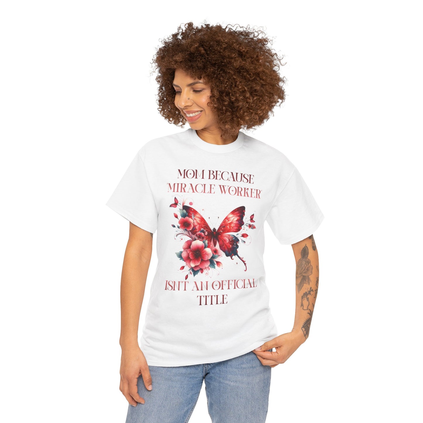 Mom Because Miracle Worker Isn't an Official Title Unisex Heavy Cotton Tee