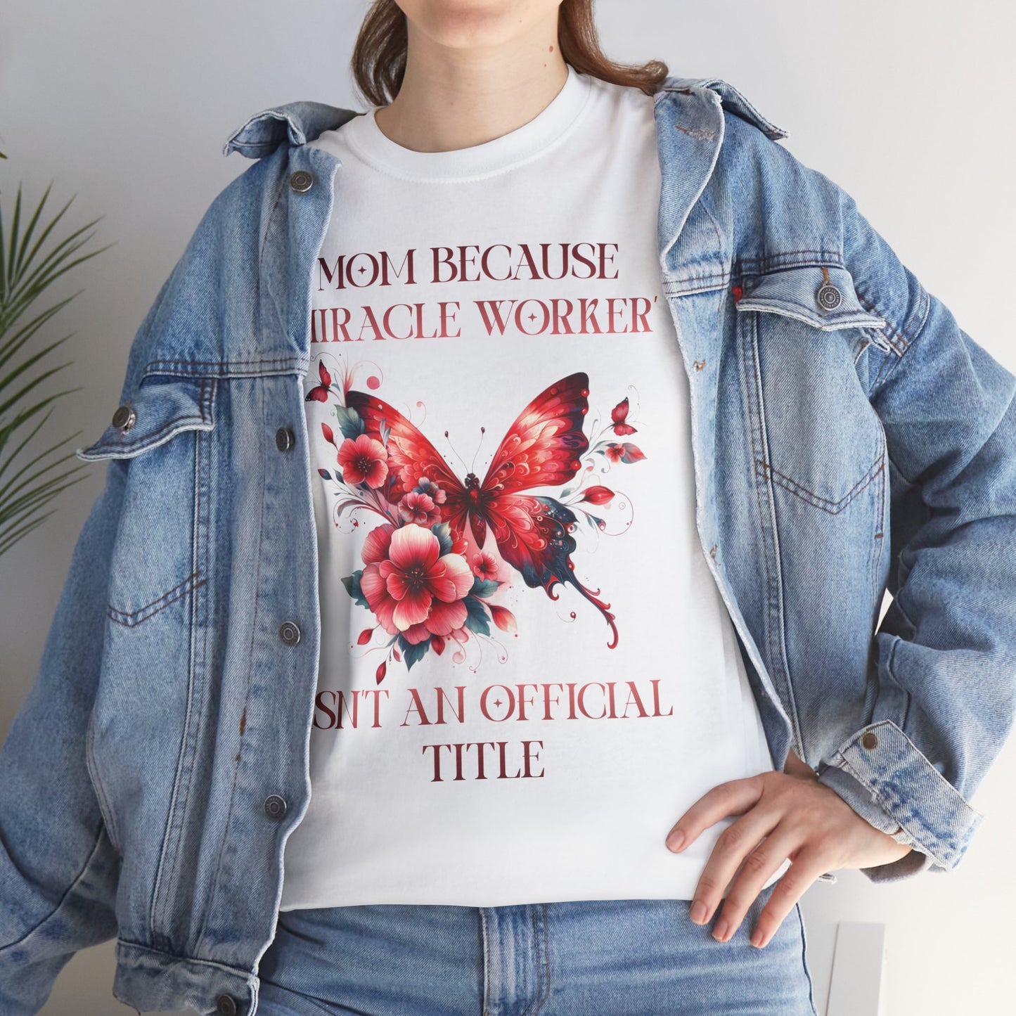 Mom Because Miracle Worker Isn't an Official Title Unisex Heavy Cotton Tee