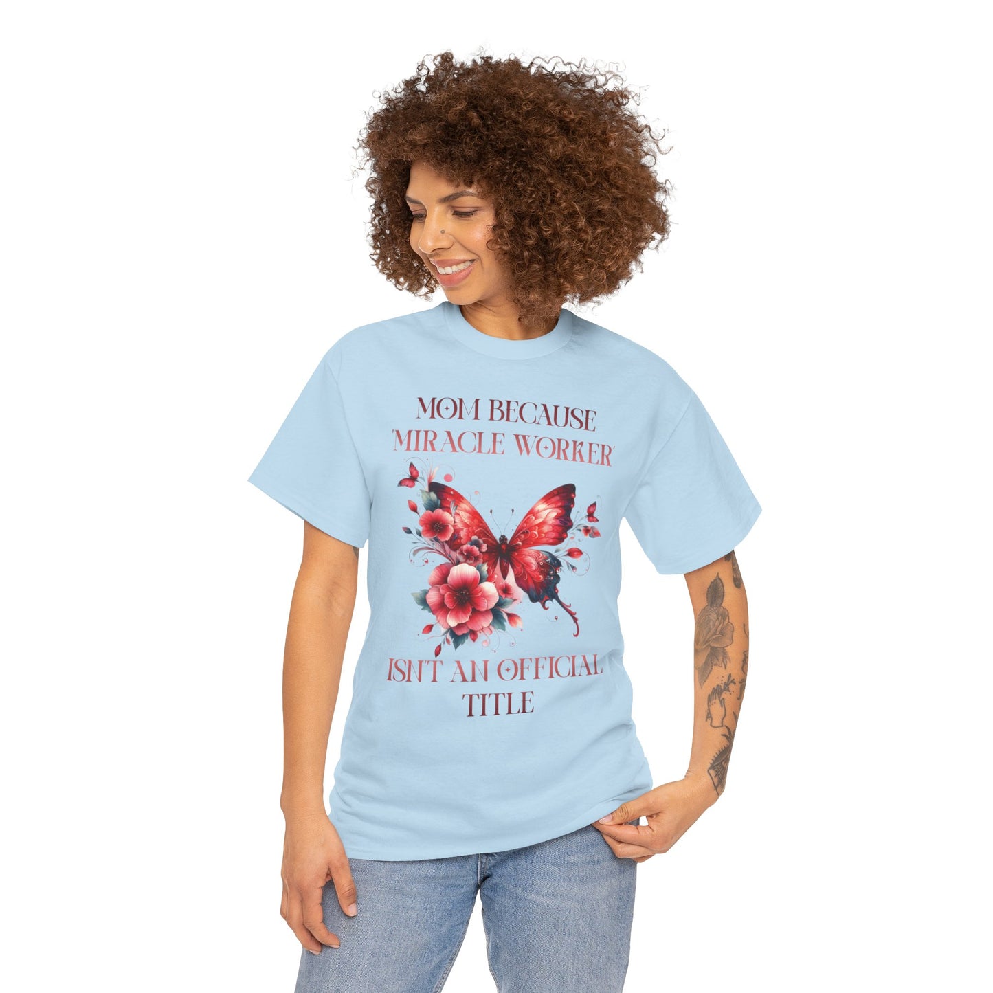 Mom Because Miracle Worker Isn't an Official Title Unisex Heavy Cotton Tee