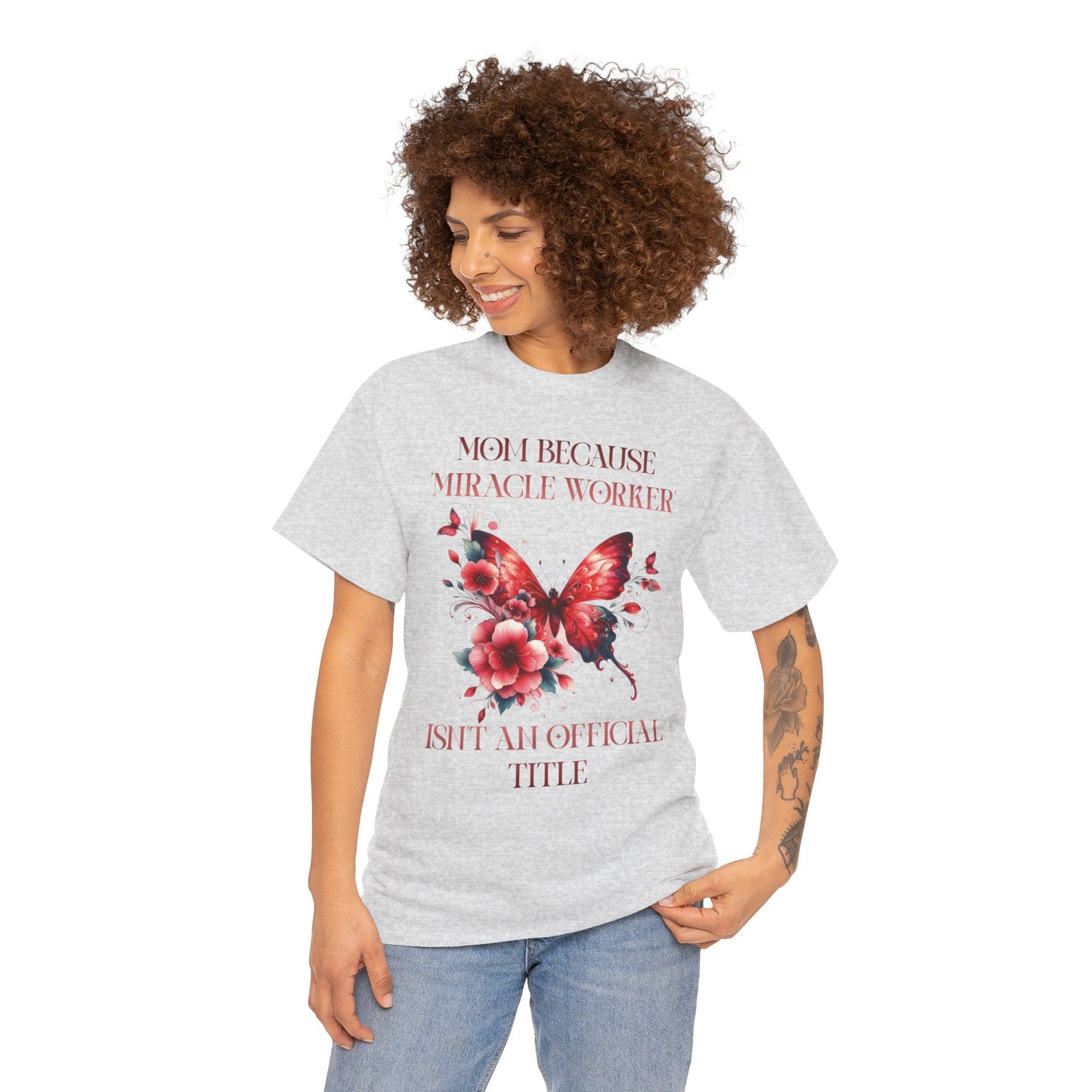 Mom Because Miracle Worker Isn't an Official Title Unisex Heavy Cotton Tee